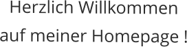 Herzlich Willkommen auf meiner Homepage !